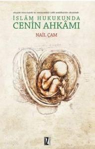 İslam Hukukunda Cenin Ahkamı; Oluşum Sürecindeki ve Sonrasındaki Tıbbi Müdahaleler Ekseninde