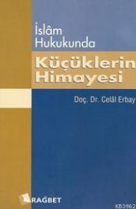 İslam Hukukunda Küçüklerin Himayesi; Kitabu'n Nafakat ve Türk Yargı Kararları ile Mukayeseli Olarak