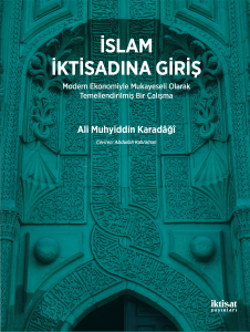 İslam İktisadına Giriş; Modern Ekonomiyle Mukayeseli Olarak Temellendirilmiş Bir Çalışma