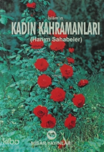 İslam’ın Kadın Kahramanları ;Hanım Sahabeler