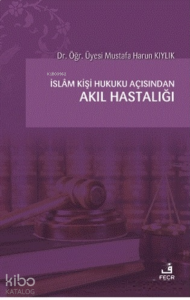 İslam Kişi Hukuku Açısından Akıl Hastalığı