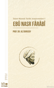 İslam Mantık Tarihi Araştırmaları 1;Ebû Nasr Fârâbî