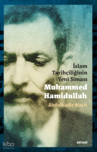 İslam Tarihçiliğinin Yeni Siması Muhammed Hamidullah