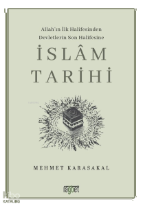 İslâm Tarihi;Allah'ın İlk Halifesinden Devletlerin Son Halifesine