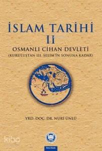 İslam Tarihi II; Osmanlı Cihan Devleti (Kuruluştan III. Selim'in Sonuna Kadar)