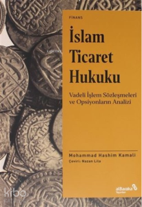 İslam Ticaret Hukuku;Vadeli İşlem Sözleşmeleri ve Opsiyonların Analizi