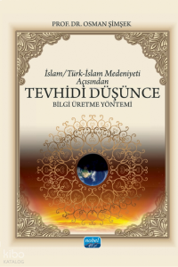 İslam - Türk-İslam Medeniyeti Açısından Tevhidi Düşünce Bilgi Üretme Yöntemi