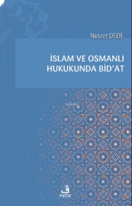 İslam ve Osmanlı Hukukunda Bid’at