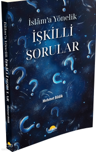 İslam'a Yönelik İşkilli Sorular