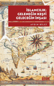 İslamcılık: Geleneğin Keşfi, Geleceğin İnşası