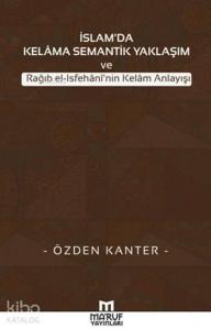 İslam'da Kelama Semantik Yaklaşım; ve Rağıb el-Isfehani'nin Kelam Anlayışı