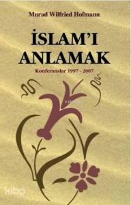 İslam'ı Anlamak; Konferanslar 1997-2007