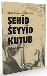İslami Düşüncenin Zirve İsmi, Şehid Seyyid Kutub