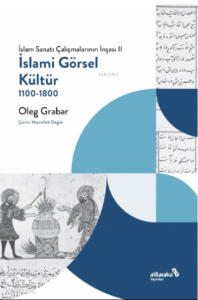 İslami Görsel Kültür, 1100-1800 (İslam Sanatı Çalışmalarının İnşası II)