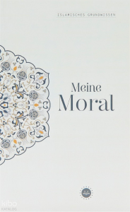 Islamisches Grundwissen Menie Moral (Temel İslam Bilgileri Ahlakım)
