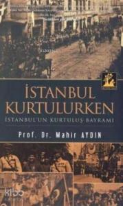 İstanbul Kurtulurken - İstanbul'un Kurtuluş Bayramı