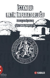 İstanbul Latin İmparatorluğu ;Kuruluş Devri 1204-1216