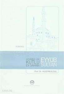 İstanbul'un Kutlu Ev Sahibi Eyyub Sultan