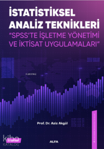 İstatiksel Analiz Teknikleri ;"SPSS'te İşletme Yönetimi ve İktisat Uygulamaları