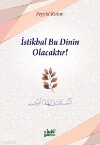 İstikbal Bu Dinin Olacaktır