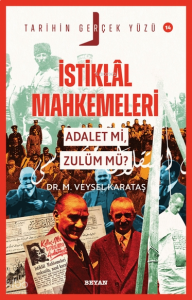 İstiklal Mahkemeleri;Adalet mi, Zulüm mü?