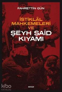 İstiklal Mahkemeleri ve Şeyh Said Kıyamı
