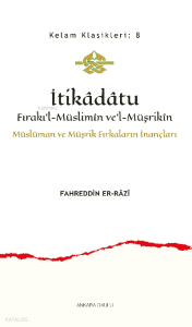 İtikâdâtu;Fırakı’l-Müslimîn ve’l-Müşrikîn Müslüman ve Müşrik Fırkaların İnançları