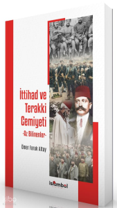 İttihad ve Terakki Cemiyeti -  Az Bilinenler
