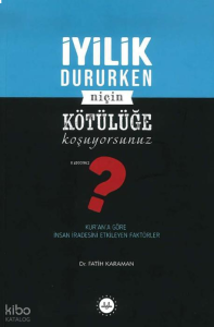 İyilik Dururken Niçin Kötülüğe  Koşuyorsunuz?