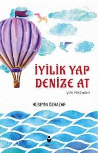 İyilik Yap Denize At (İyilik Hikayeleri)