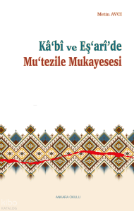 Kâ‘bî ve Eş‘arî’de Mu‘tezile Mukayesesi