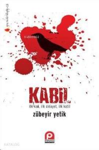 Kabil; İlk Kan, İlk Cinayet, İlk Katil