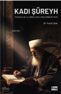 Kadı Şüreyh Fıkıhçılığı Ve Yargılama Usulündeki Yeri