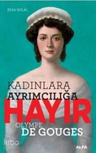 Kadınlara Ayrımcılığa Hayır; Olympe De Gouges