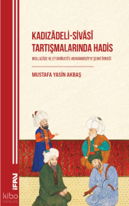Kadızâdeli-Sivâsî Tartışmalarında Hadis;Mollazâde ve Et-Tarîkatü’l-Muhammediyye Şerhi Örneği