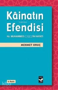 Kâinatın Efendisi; Hz. Muhammedin (s.a.v) Hayatı