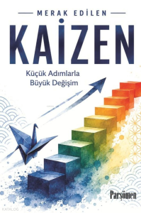 Kaizen;Küçük Adımlarla Büyük Değişim