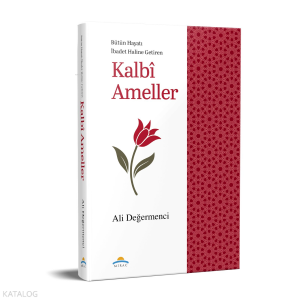 Kalbî Ameller;Bütün Hayatı İbadet Haline Getiren