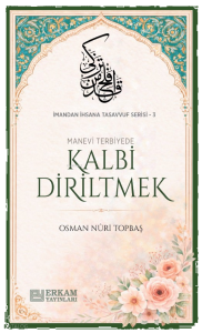 Kalbi Diriltmek;İmandan İhsana Tasavvuf Serisi - 3