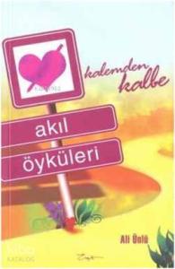 Kalemden Kalbe Akıl Öyküleri