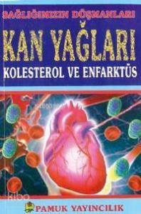 Kan Yağları Kolesterol ve Enfarktüs (Sağlık-001); Sağlığımızın Düşmanları