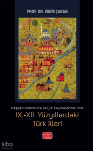 Kaşgarlı Mahmud'a ve Çin Kaynaklarına Göre IX.-XII. Yüzyıllardaki Türk İlleri