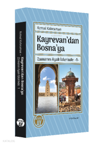 Kayrevan’dan Bosna’ya Zamanın Ayak İzlerinde -1-