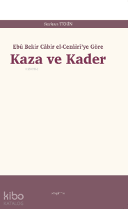 Kaza ve Kader;Ebû Bekir Câbir el-Cezâirî’ye Göre