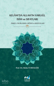 Kelâm’da Allah’ın Varlığı, İsim Ve Sıfatları;(İsbât-ı Vâcib, Esmâ-i Hüsnâ ve Sıfâtullah)