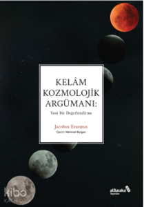 Kelâm Kozmolojik Argümanı: Yeni Bir Değerlendirme