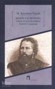 Kemal'le İhtimal; Namık Kemal Şiirine Tersten Bakmak