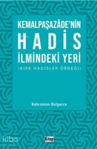 Kemalpaşazade'nin Hadis İlmindeki Yeri ;Kırk Hadisler Örneği
