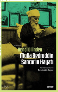 Kendi Dilinden Molla Bedruddin Sancar'ın Hayatı