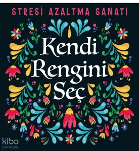 Kendi Rengini Seç;Stresi Azaltma Sanatı
